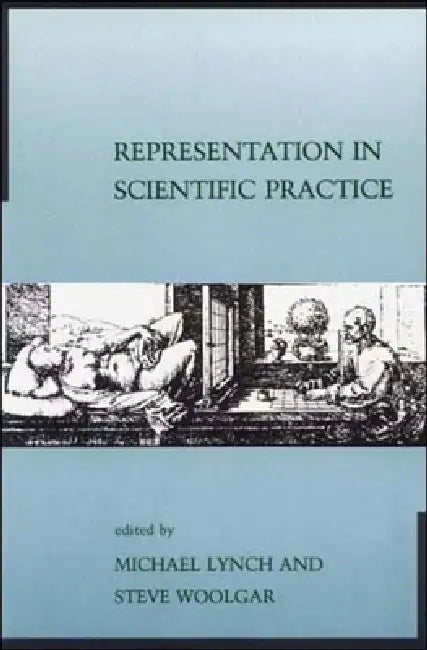 Representation in Scientific Practice by Michael E. Lynch, Steve Woolgar