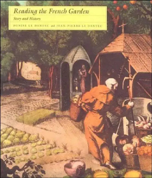 Reading the French Garden: Story and History by Denise Le Dantec, Jean-Pierre Le Dantec, Jessica Levine