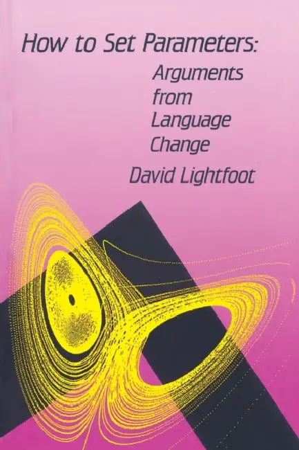 How to Set Parameters: Arguments From Language Change by David W. Lightfoot