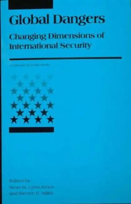 Global Dangers: Changing Dimensions of International Security by Sean M. Lynn-Jones, Steven E. Miller