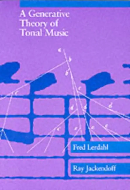 A Generative Theory of Tonal Music, Reissue, with a New Preface by Fred Lerdahl, Ray S. Jackendoff
