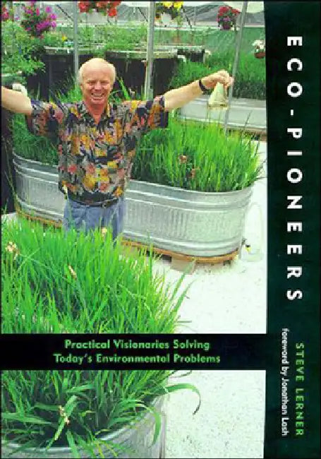 Eco-Pioneers: Practical Visionaries Solving Today's Environmental Problems by Steve Lerner