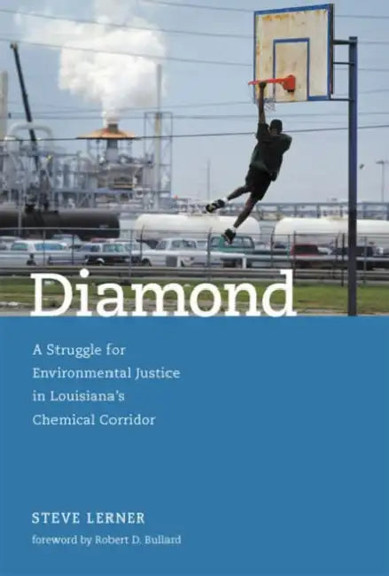 Diamond: A Struggle for Environmental Justice in Louisiana's Chemical Corridor by Steve Lerner, Robert D. Bullard