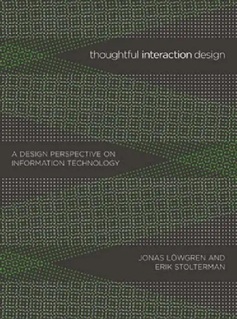 Thoughtful Interaction Design: A Design Perspective on Information Technology by Jonas Lowgren, Erik Stolterman