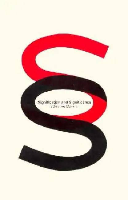 Signification And Significance: A Study of the Relations of Signs and Values by Charles Morris