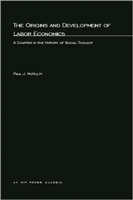 The Origins and Development Of Labor Economics by Paul J. McNulty