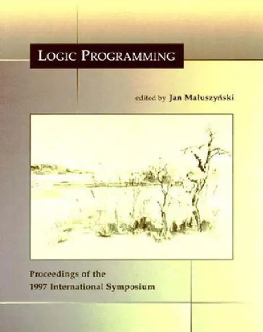 Logic Programming: The 1997 International Symposium by Jan Maluszynski