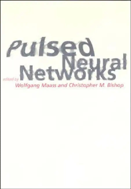 Pulsed Neural Networks by Wolfgang Maass, Christopher M. Bishop