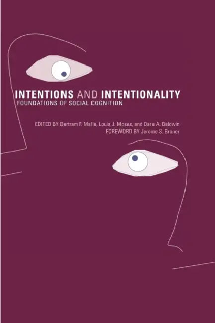 Intentions and Intentionality: Foundations of Social Cognition by Bertram F. Malle, Louis J. Moses, Dare A. Baldwin