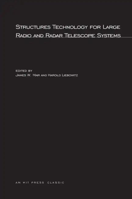 Structures Technology for Large Radio and Radar Telescope Systems by James W. Mar, Harold Liebowitz