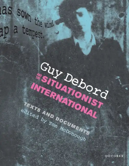 Guy Debord and the Situationist International: Texts and Documents by Tom McDonough