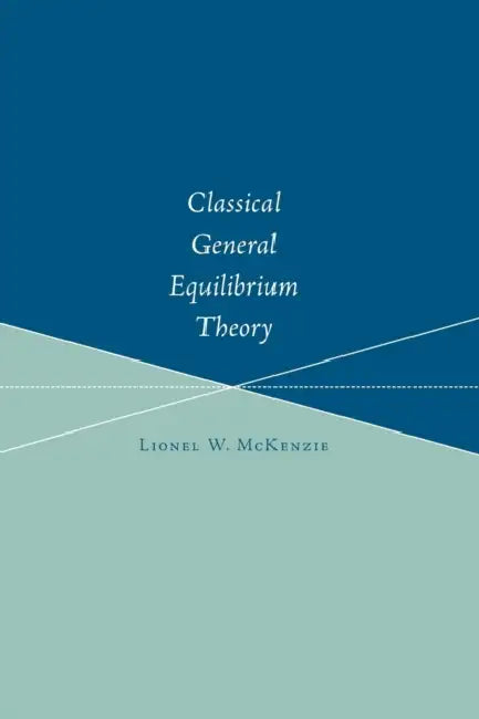 Classical General Equilibrium Theory by Lionel W. McKenzie