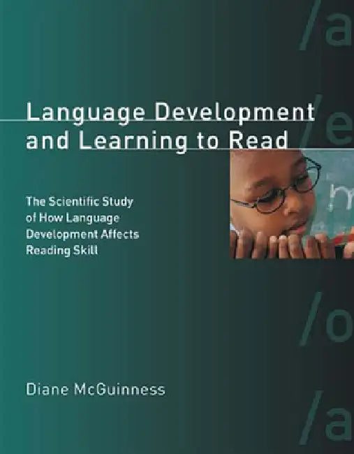 Language Development and Learning to Read: The Scientific Study of How Language Development Affects Reading Skill by Diane McGuinness