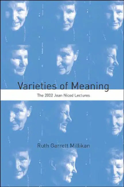 Varieties of Meaning: The 2002 Jean Nicod Lectures by Ruth Garrett Millikan