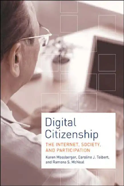 Digital Citizenship: The Internet, Society, and Participation by Karen Mossberger, Caroline J. Tolbert, Ramona S. McNeal
