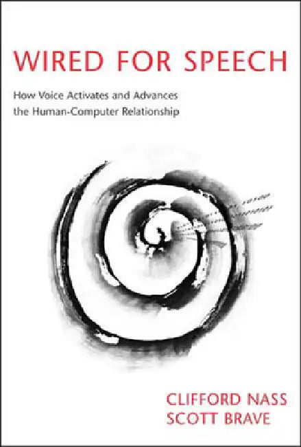 Wired for Speech: How Voice Activates and Advances the Human-Computer Relationship by Clifford Nass, Scott Brave