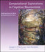 Computational Explorations in Cognitive Neuroscience: Understanding the Mind by Simulating the Brain by Randall C. O'Reilly, Yuko Munakata, James L. McClelland