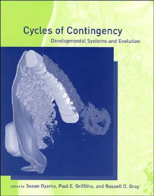 Cycles of Contingency: Developmental Systems and Evolution by Susan Oyama, Russell D. Gray, Paul E. Griffiths