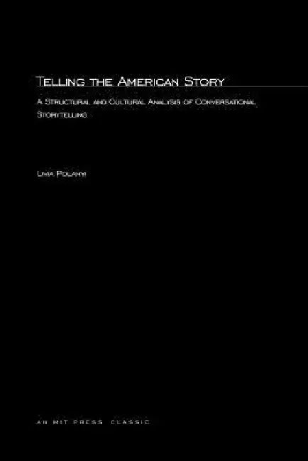Telling the American Story: A Structural and Cultural Analysis of Conversational Storytelling by Livia Polanyi
