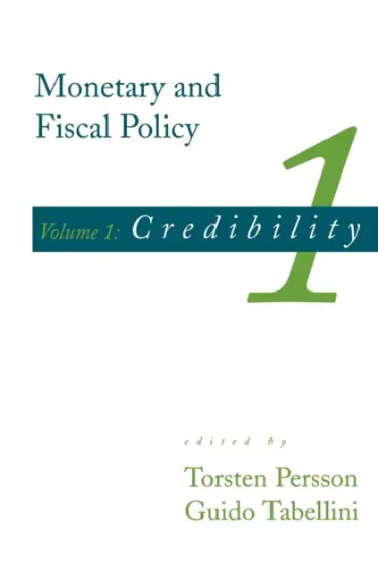 Monetary and Fiscal Policy, Volume 1: Credibility by Torsten Persson, Guido Tabellini
