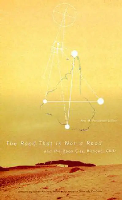 Road That Is Not a Road and the Open City, Ritoque, Chile by Ann M. Pendleton-Jullian