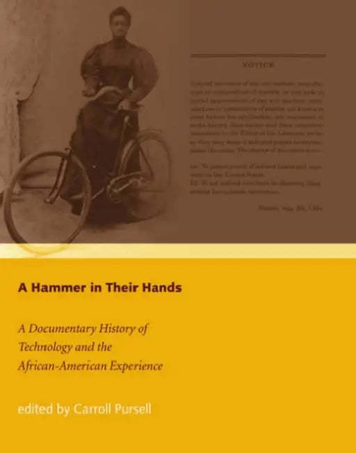 A Hammer in Their Hands: A Documentary History of Technology and the African-American Experience by Carroll Pursell