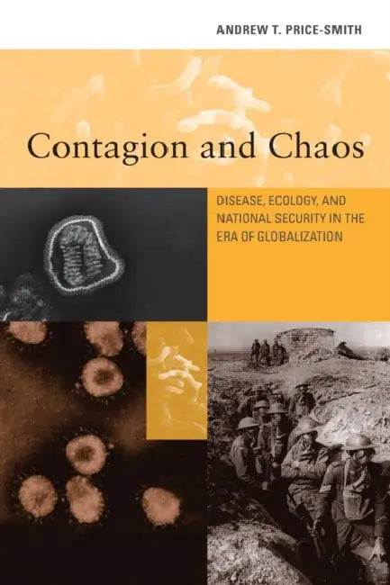 Contagion and Chaos: Disease, Ecology, and National Security in the Era of Globalization by Andrew T. Price-Smith
