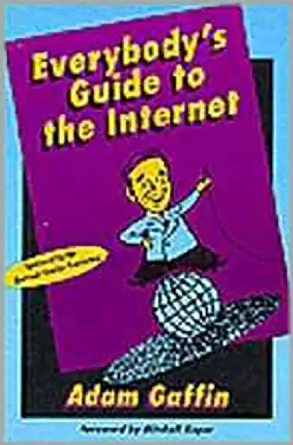 Everybody'S Guide To The Internet by Adam Gaffin