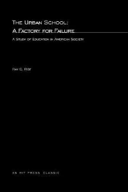 The Urban School: A Factory for Failure by Ray C. Rist