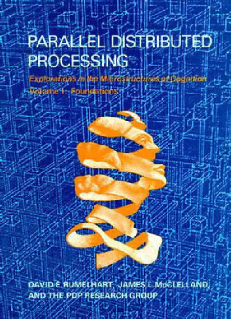 Parallel Distributed Processing, Volume 1: Explorations in the Microstructure of Cognition: Foundations by David E. Rumelhart, James L. McClelland, Pdp Research Group