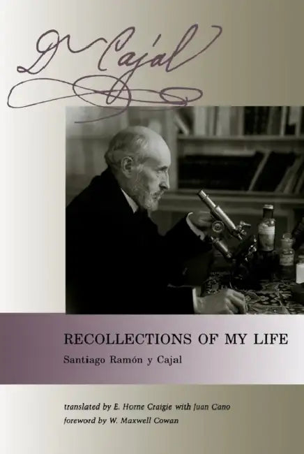 Recollections of My Life by Santiago Ramon Y. Cajal, E. Horne Craigie, Juan Cano