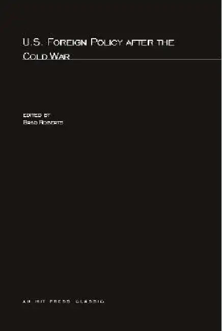 U.S. Foreign Policy after the Cold War by Brad Roberts
