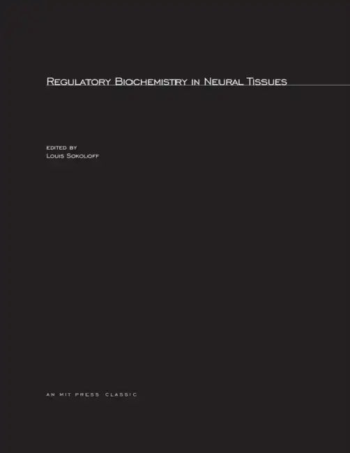 Regulatory Biochemistry in Neural Tissues by Louis Sokoloff