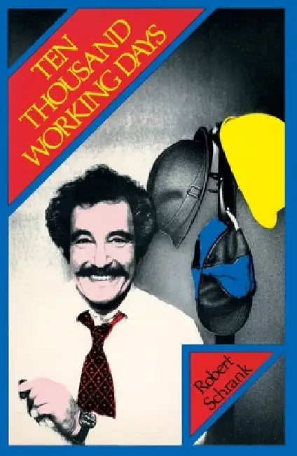 Ten Thousand Working Days by Robert Schrank