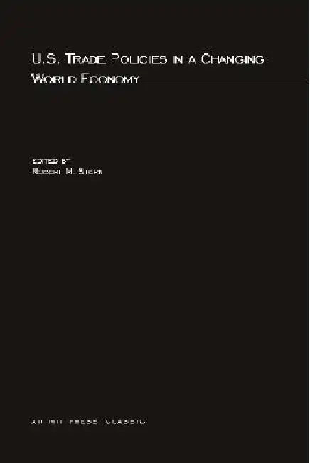 US Trade Policies in a Changing World Economy by Robert M. Stern