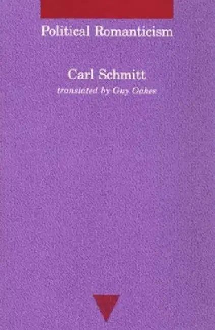 Political Romanticism by Carl Schmitt, Guy Oakes