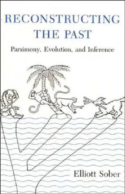 Reconstructing the Past: Parsimony, Evolution, and Inference by Elliott Sober