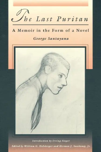 The Last Puritan: A Memoir in the Form of a Novel by William G. Holzberger, Herman J. Saatkamp, George Santayana