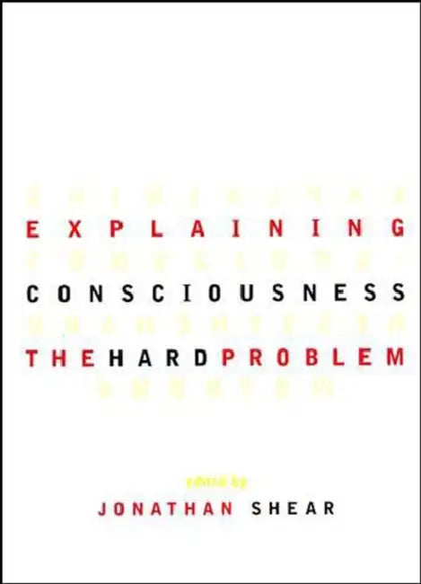 Explaining Consciousness: The Hard Problem by Jonathan Shear