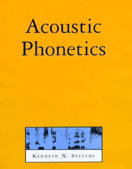 Acoustic Phonetics by Kenneth N. Stevens