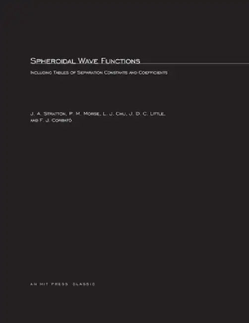 Spheroidal Wave Functions: Including Tables of Separation Constants and Coefficients by Julius A. Stratton, P. M. Morse, LAN Jen Chu