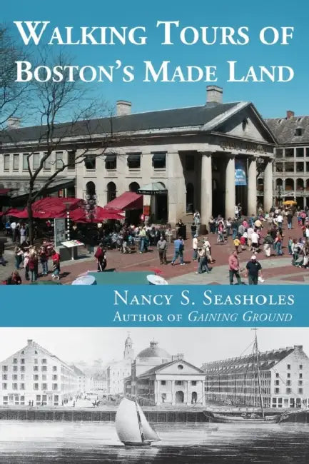 Walking Tours of Boston's Made Land by Nancy S. Seasholes