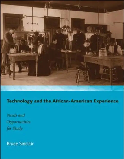 Technology and the African-American Experience: Needs and Opportunities for Study by Bruce Sinclair