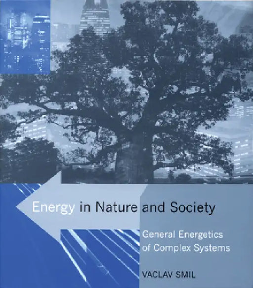 Energy in Nature and Society: General Energetics of Complex Systems by Vaclav Smil