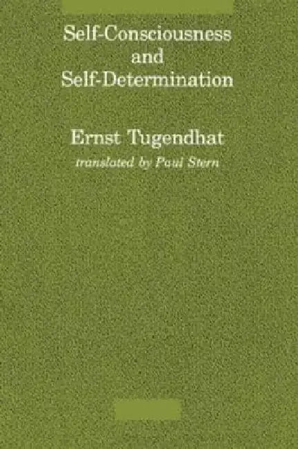 Self-Consciousness and Self-Determination by Ernst Tugendhat, Paul Stern