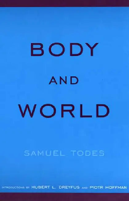 Body and World by Samuel Todes, Hubert L. Dreyfus, Piotr Hoffman