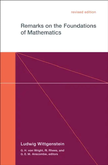 Remarks on the Foundations of Mathematics, Revised Edition by Ludwig Wittgenstein, Georg Henrik Von Wright, R. Rhees
