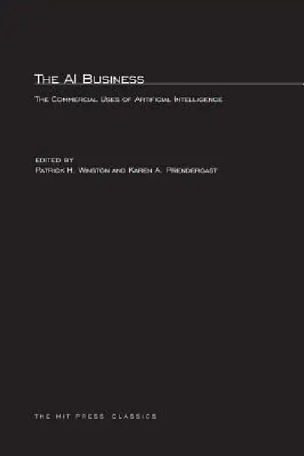 The AI Business: The Commercial Uses of Artificial Intelligence by Patrick Henry Winston, Karen A. Prendergast