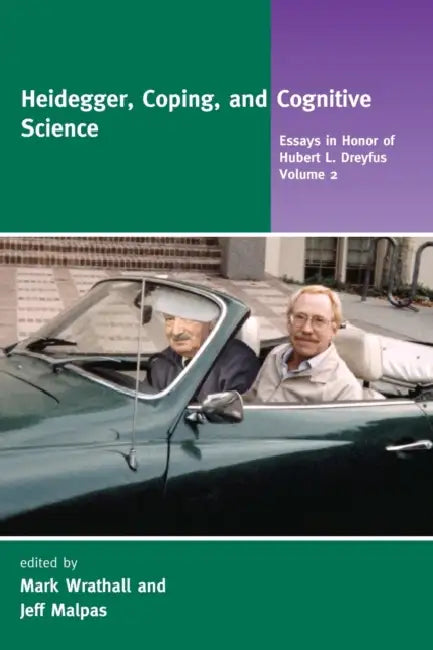 Heidegger, Coping, and Cognitive Science, Volume 2: Essays in Honor of Hubert L. Dreyfus by Mark Wrathall, Jeff Malpas