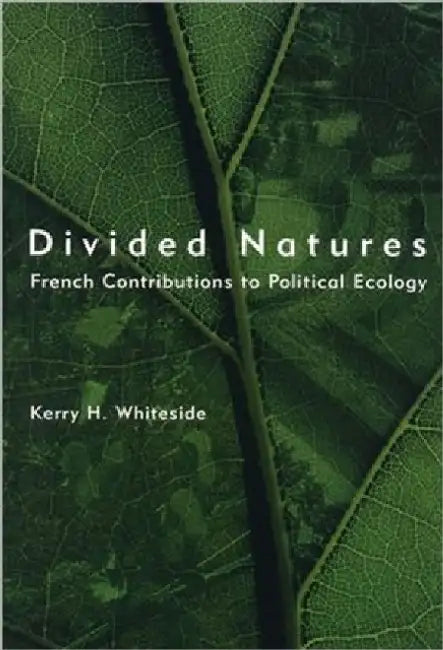 Divided Natures: French Contributions to Political Ecology
